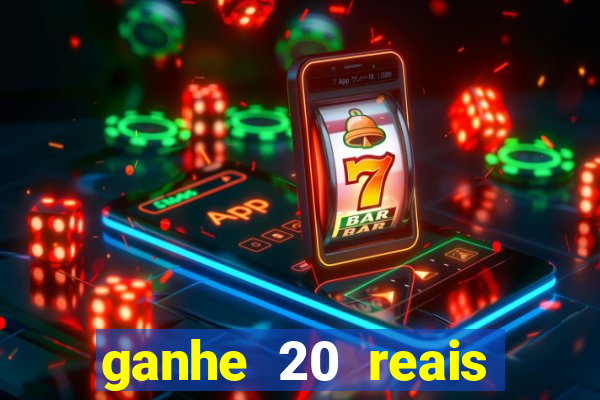 ganhe 20 reais para apostar cassino